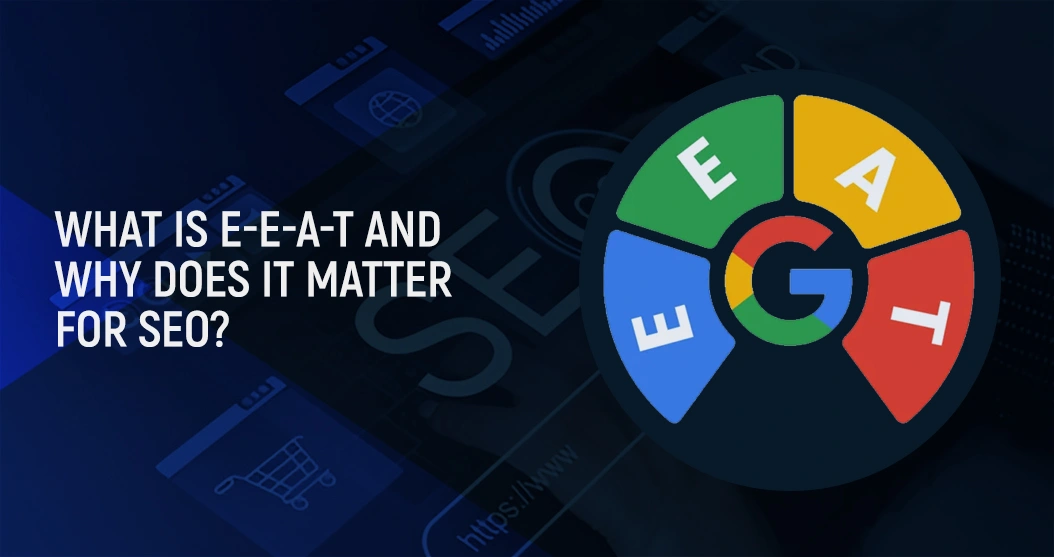 What is E-E-A-T and Why Does It Matter for SEO?