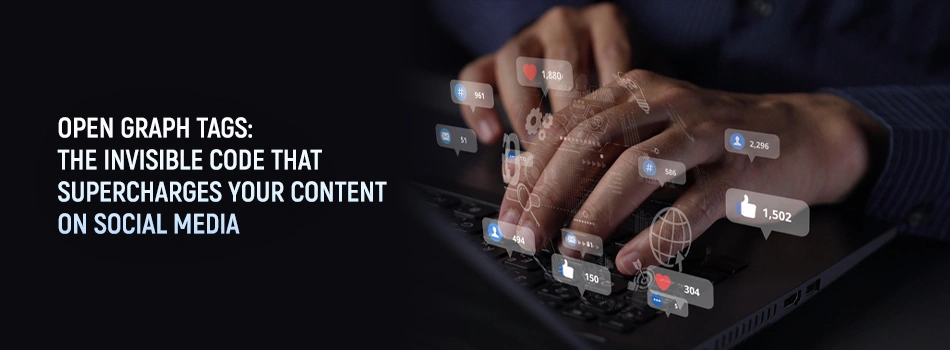 Open Graph Tags: The Invisible Code That Supercharges Your Content on Social Media